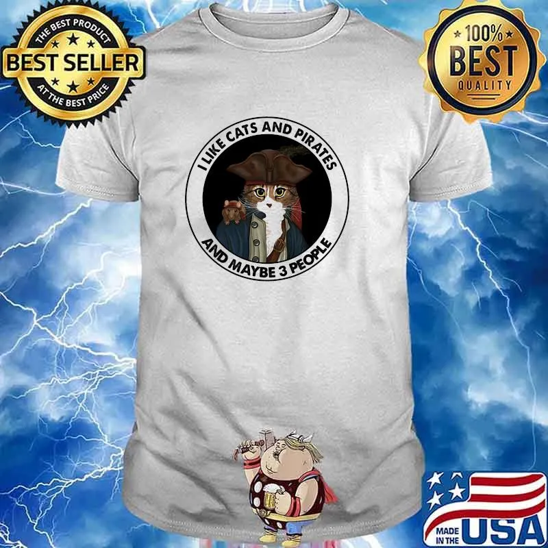 I like cats and pirates and maybe 3 people shirt