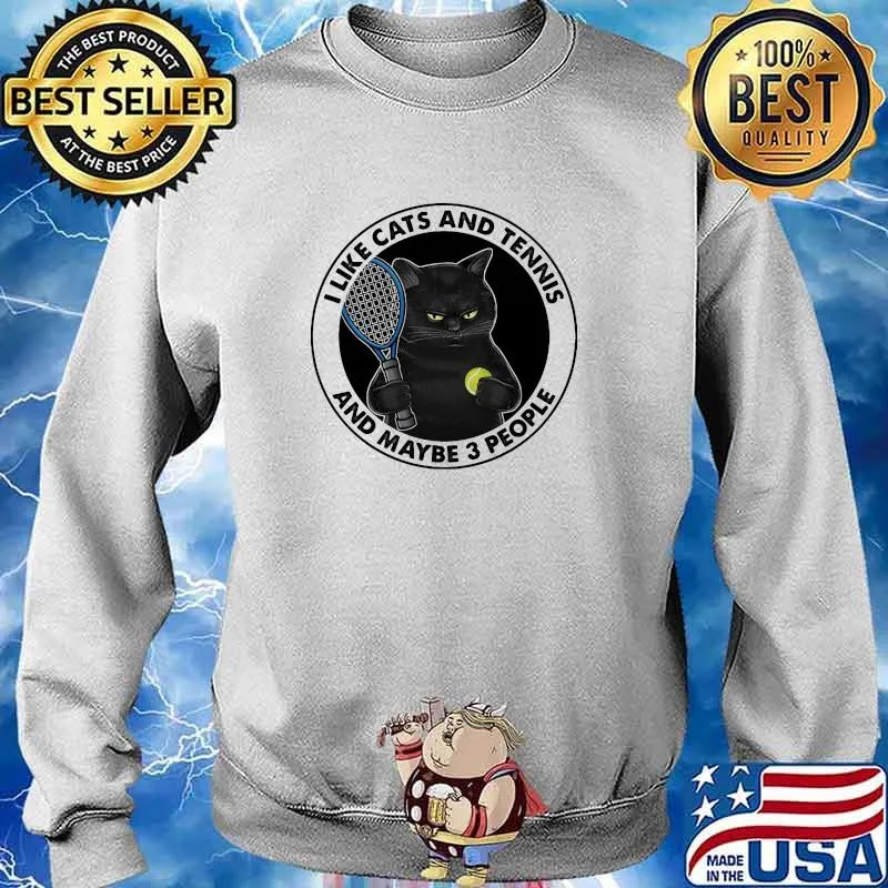 I like cats and tennis and maybe 3 people s Sweater