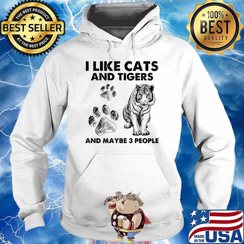 I like cats and tigers and maybe 3 people s Hoodie