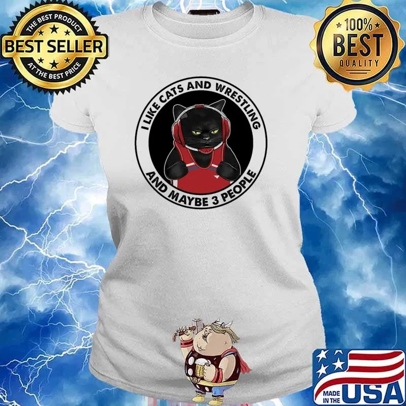 I like cats and wrestling and maybe 3 people Ladies tee