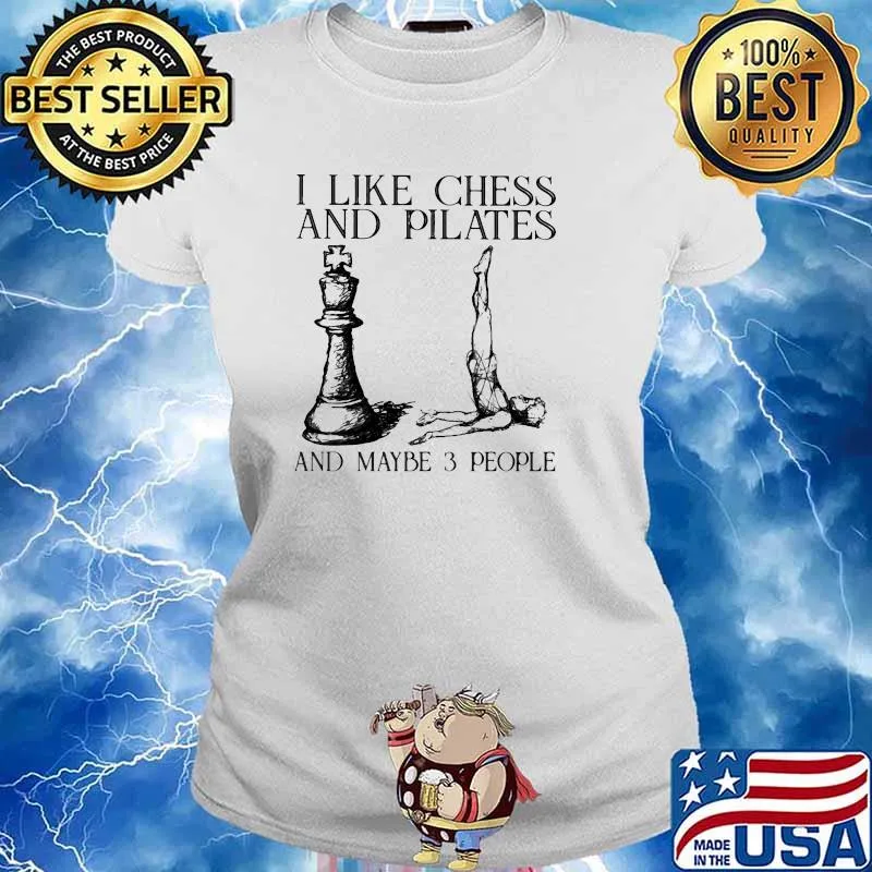 I like chess and pilates and maybe 3 people s Ladies tee