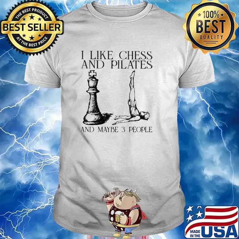 I like chess and pilates and maybe 3 people shirt