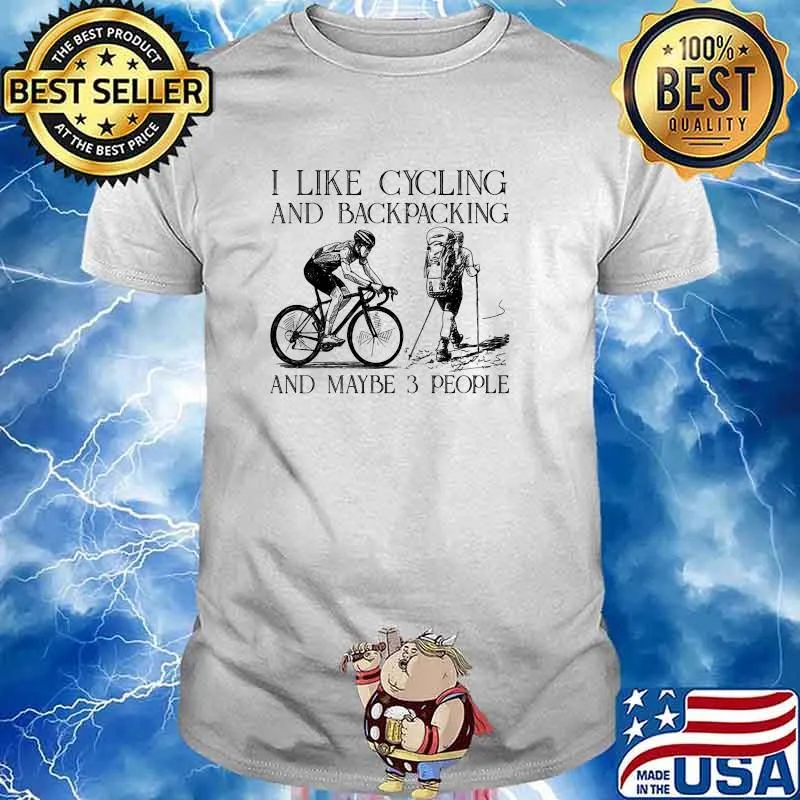 I like cycling and backpacking and maybe 3 people shirt