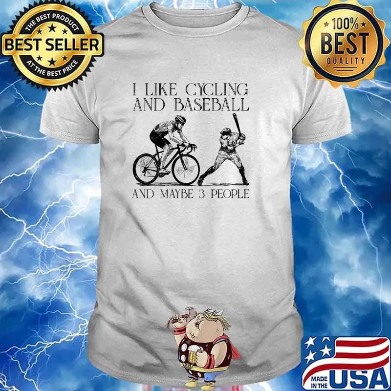 I like cycling and baseball and maybe 3 people shirt