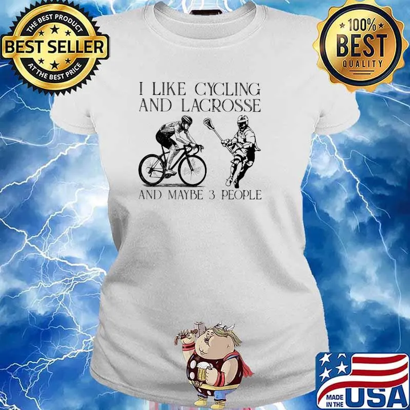 I Like Cycling And Lacrosse And Maybe 3 People Shirt Ladies tee