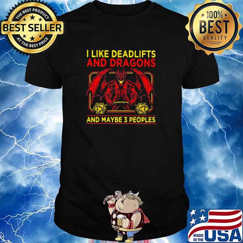 I Like Deadlifts And Dragon And Maybe 3 People Shirt