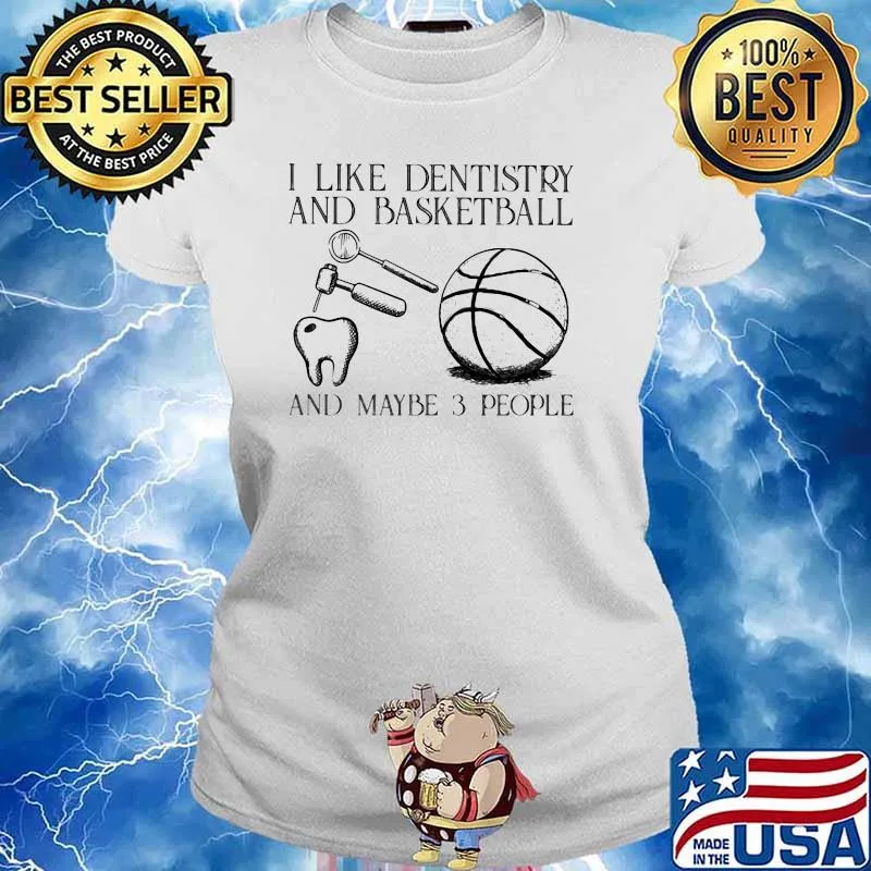 I Like Dentistry And Basketball And Maybe 3 People Shirt Ladies tee