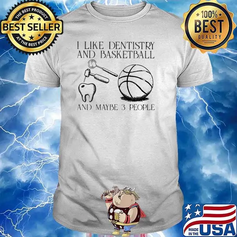 I Like Dentistry And Basketball And Maybe 3 People Shirt