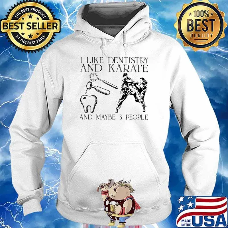 I like dentistry and karate and maybe 3 people s Hoodie