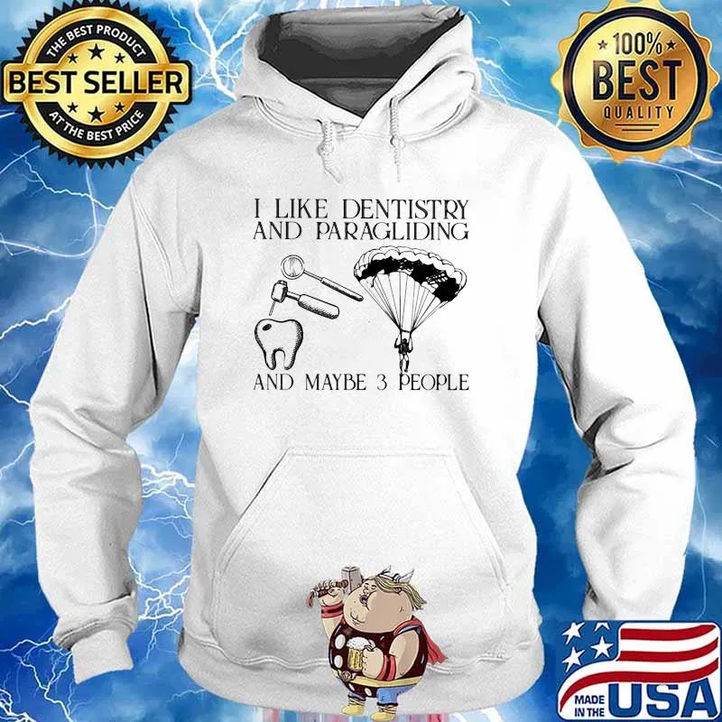 I Like Dentistry And Paragliding And Maybe 3 People Shirt Hoodie