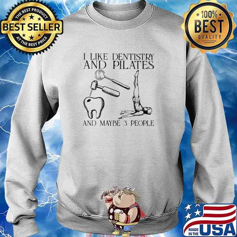 I like dentistry and pilates and maybe 3 people s Sweater