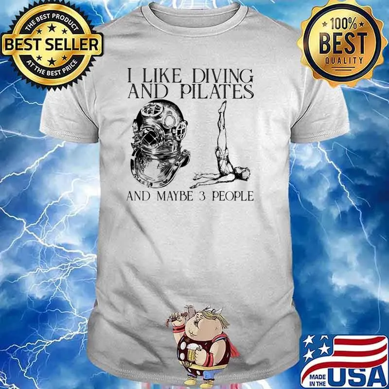 I like diving and pilates and maybe 3 people shirt