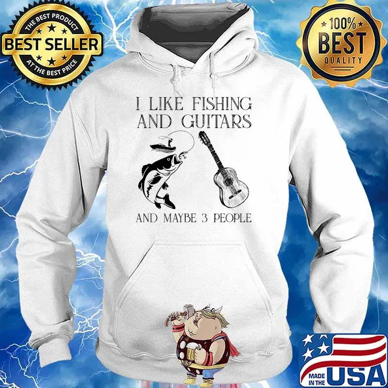 I like fishing and guitars and maybe 3 people s Hoodie