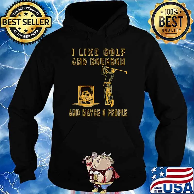 I like golf and bourbon and maybe 3 people T-Shirt Hoodie