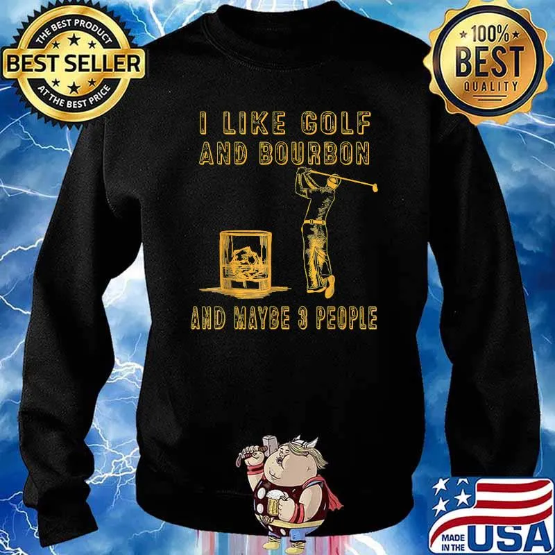 I like golf and bourbon and maybe 3 people T-Shirt Sweater