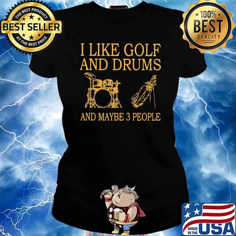 I Like Golf And Drums And Maybe 3 People Shirt Ladies tee