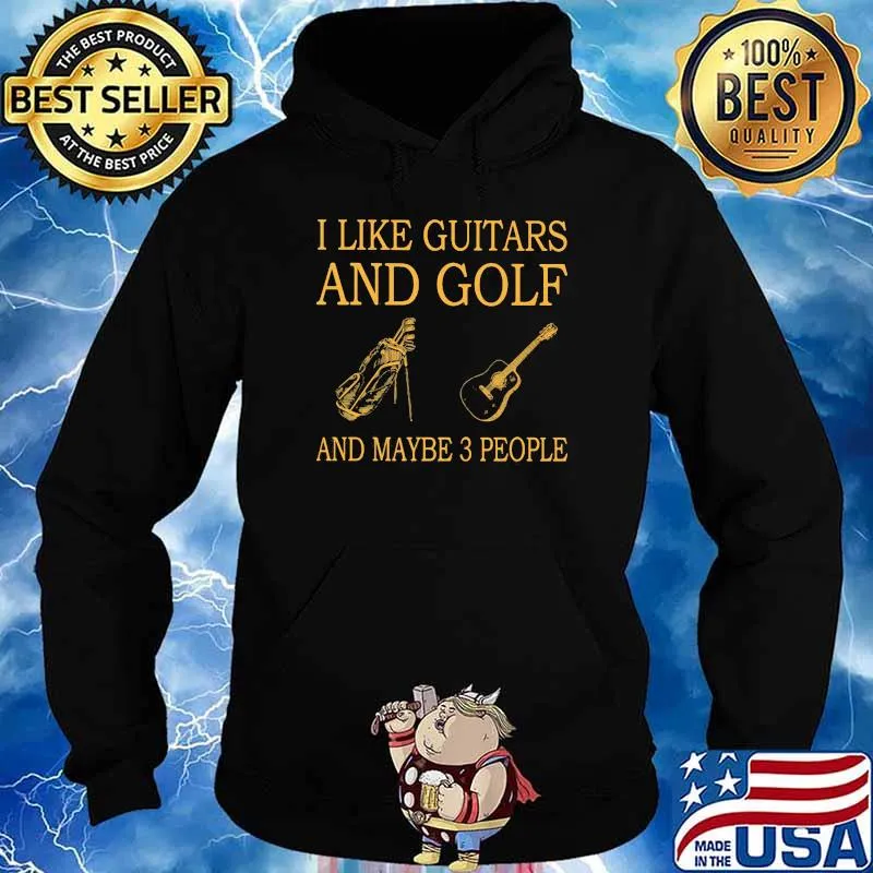 I Like Guitars And Golf And Maybe 3 People Shirt Hoodie