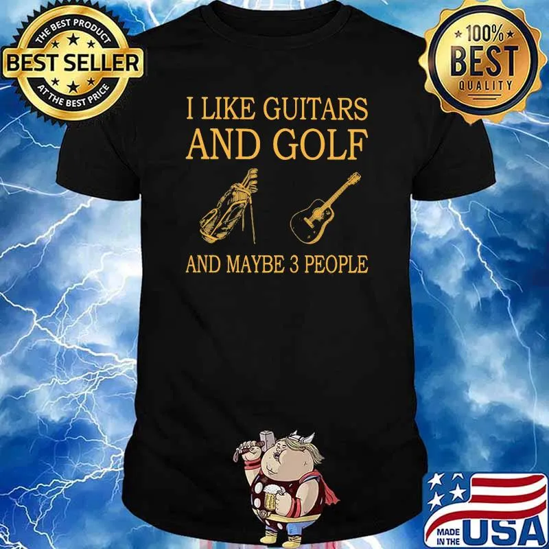 I Like Guitars And Golf And Maybe 3 People Shirt