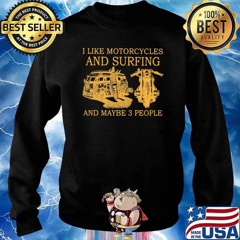 I Like Motorcycle And Surfing And Maybe 3 people Shirt Sweater