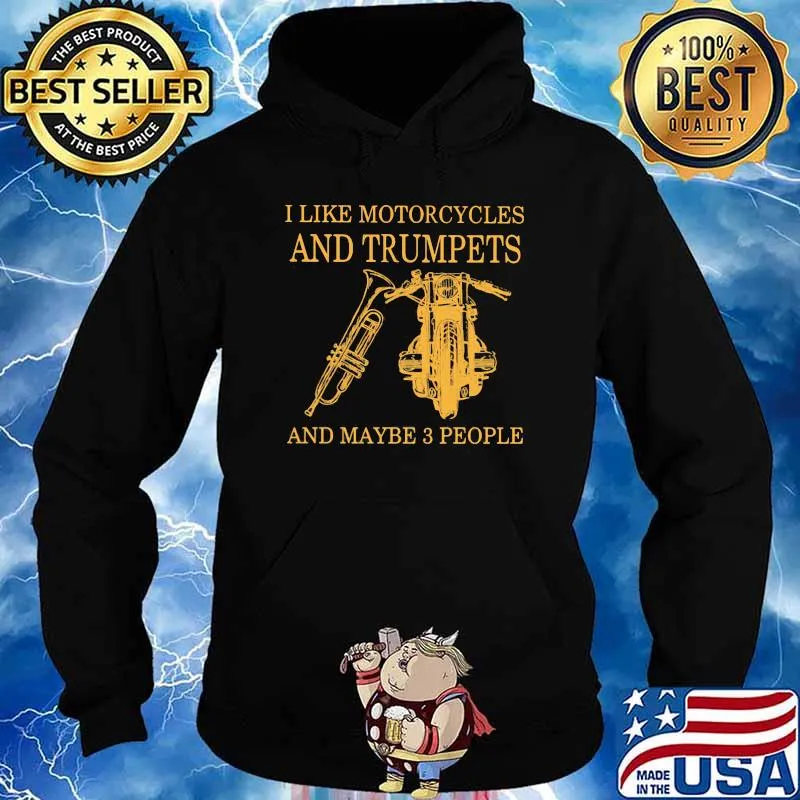 I Like Motorcycle And Trumpets And Maybe 3 people Shirt Hoodie
