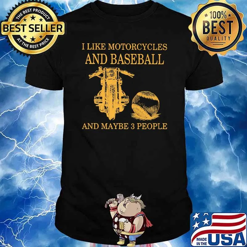 I Like Motorcycles And Baseball And Maybe 3 people Shirt