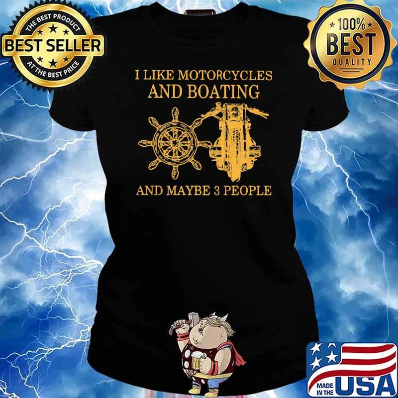 I Like Motorcycles And Boating And Maybe 3 people Shirt Ladies tee