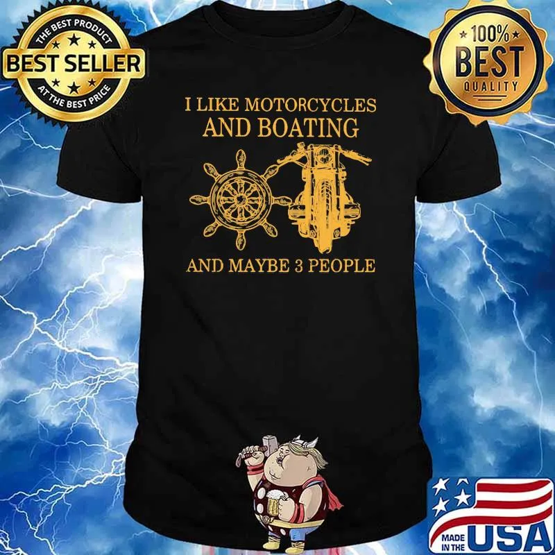 I Like Motorcycles And Boating And Maybe 3 people Shirt