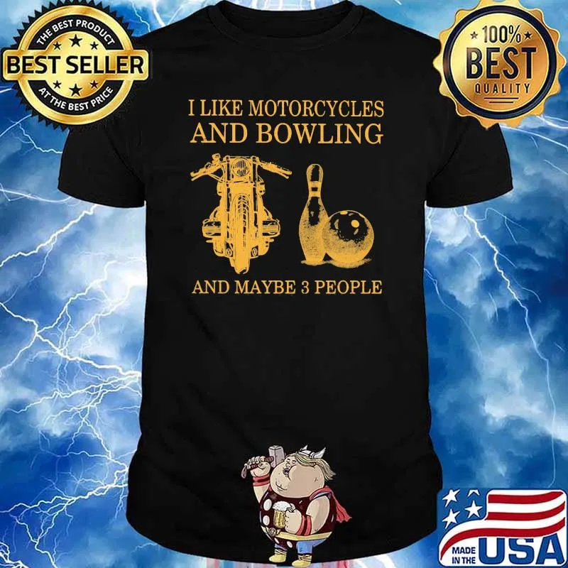 I Like Motorcycles And Bowling And Maybe 3 people Shirt