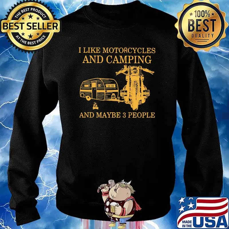 I Like Motorcycles And Camping And Maybe 3 people Shirt Sweater