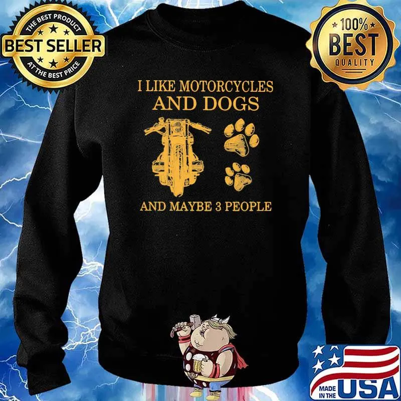 I like motorcycles and dogs and maybe 3 people s Sweater