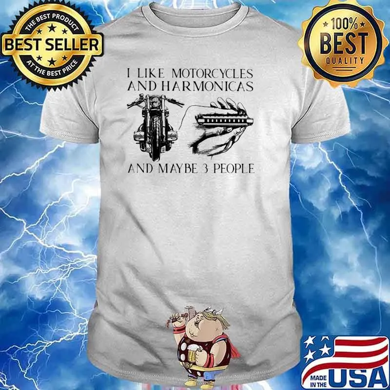 I Like Motorcycles And Harmonicas And Maybe 3 people Shirt