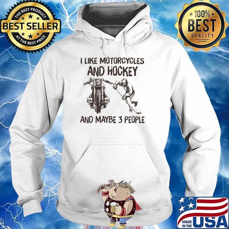I Like Motorcycles And Hockey And Maybe 3 People Shirt Hoodie