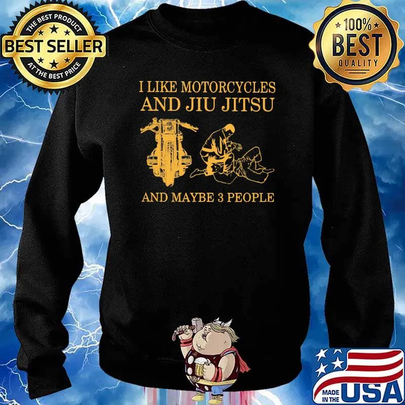 I Like Motorcycles And Jiu Jitsu And Maybe 3 people Shirt Sweater