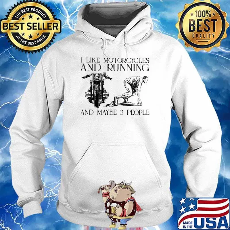 I Like Motorcycles And Running And Maybe 3 People Shirt Hoodie