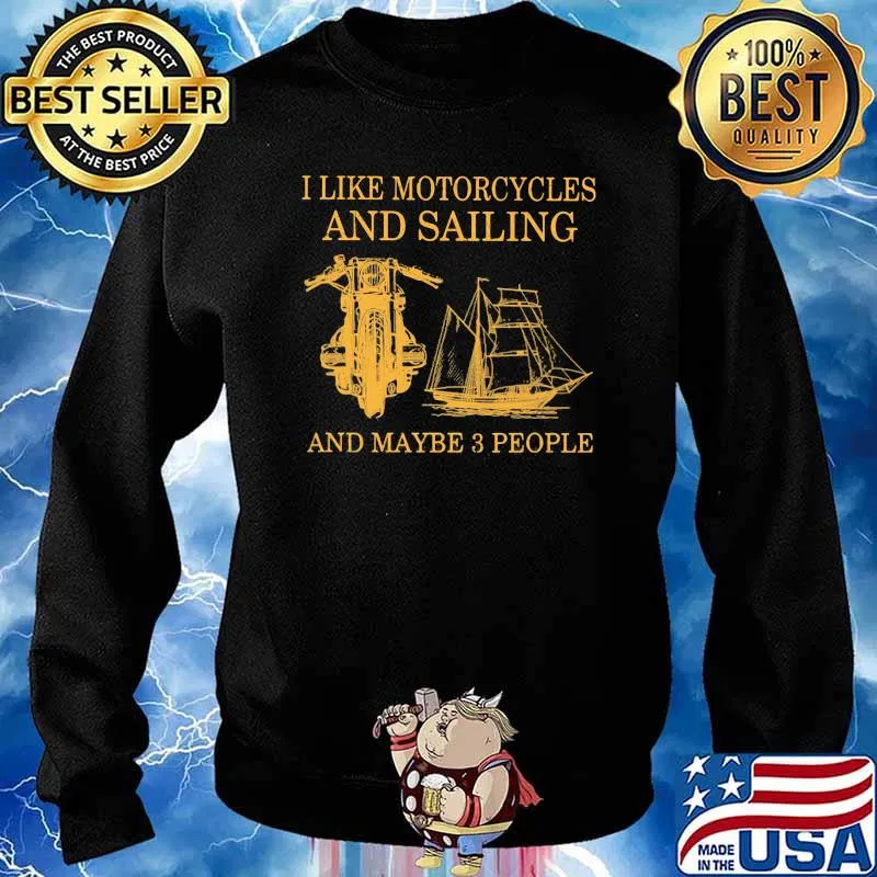 I Like Motorcycles And Sailing And Maybe 3 people Shirt Sweater