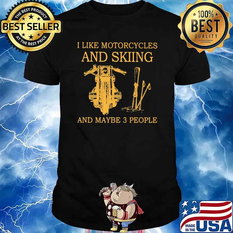 I Like Motorcycles And skiing And Maybe 3 People Shirt