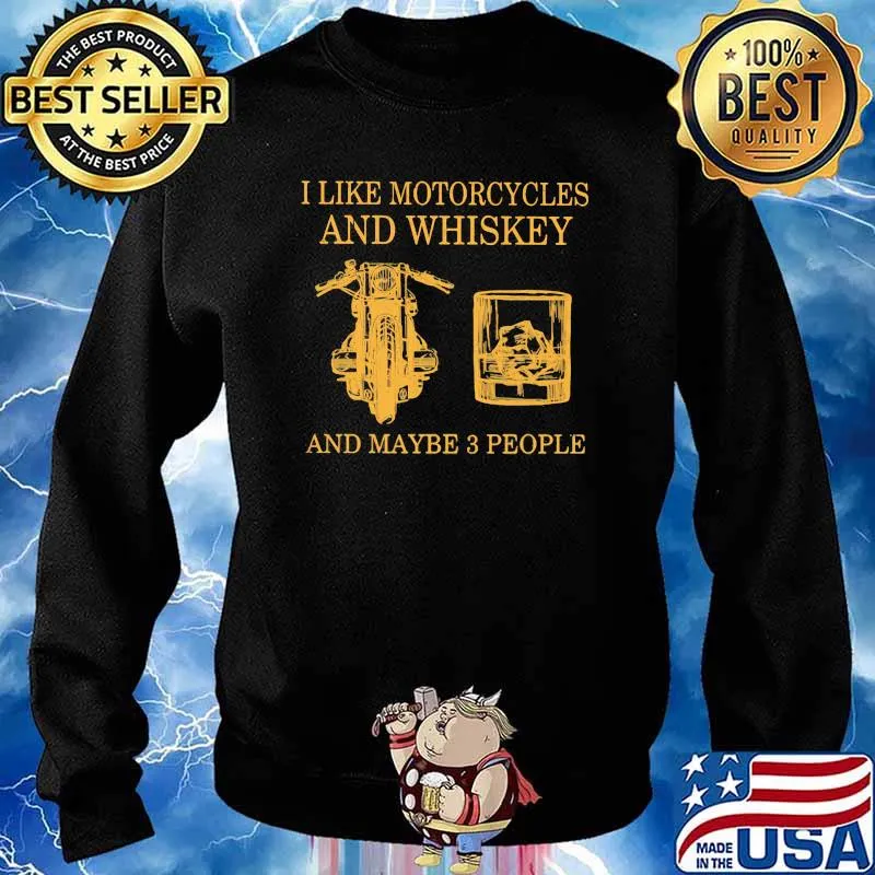I Like Motorcycles And Whiskey And Maybe 3 people Shirt Sweater