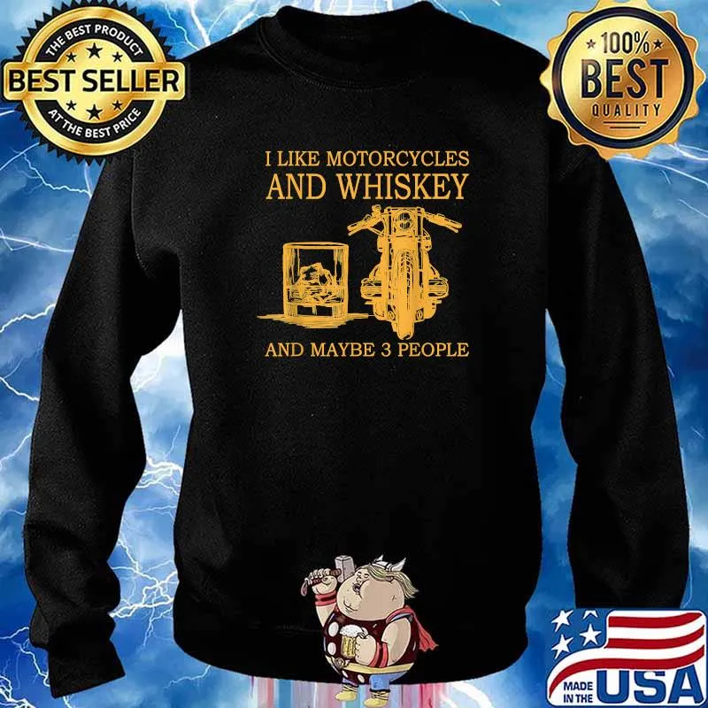 I like motorcycles and whiskey and maybe 3 people Shirt Sweater