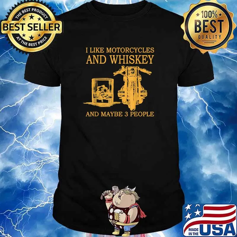 I like motorcycles and whiskey and maybe 3 people Shirt