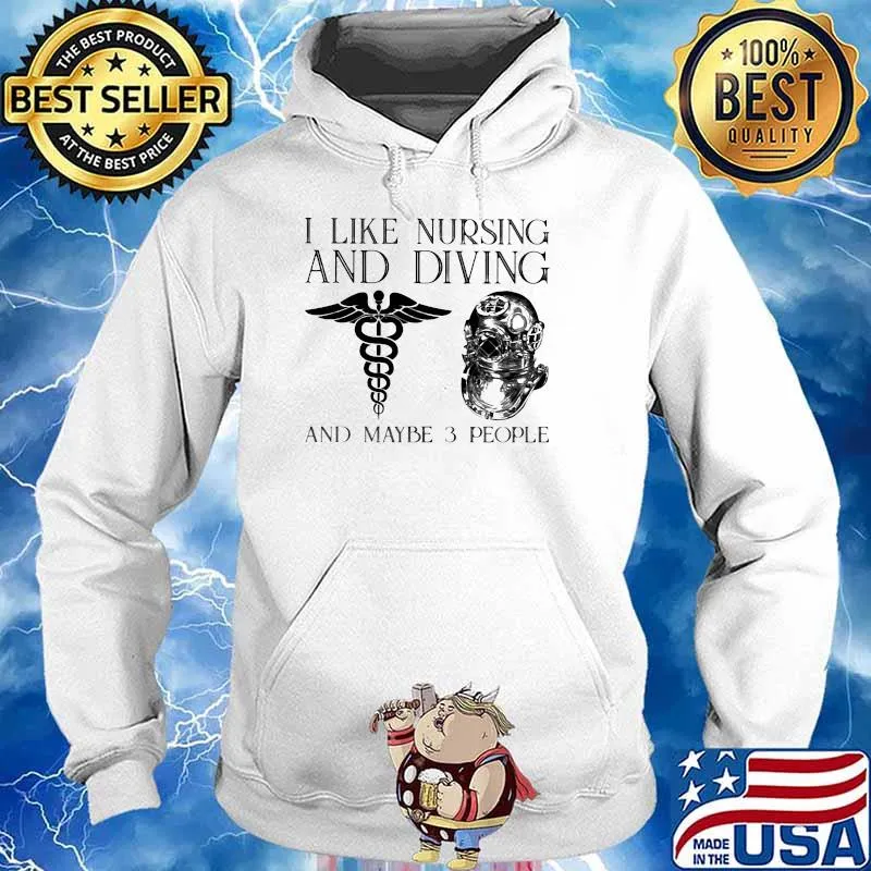 I Like Nursing And Diving And MAybe 3 People Shirt Hoodie
