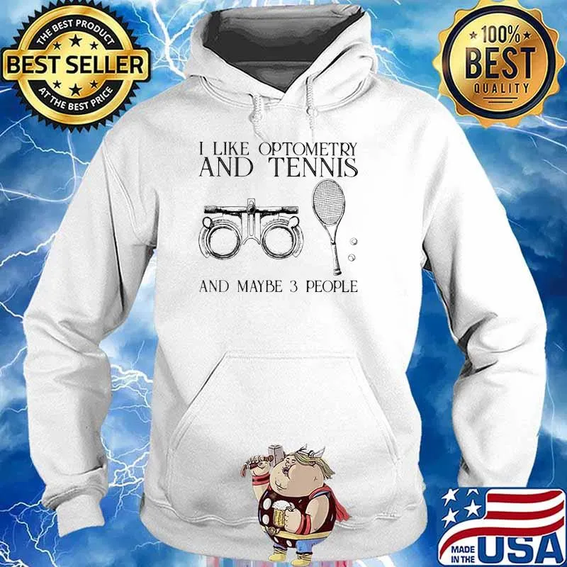 I Like Optometry And Tennis And Maybe 3 People Shirt Hoodie