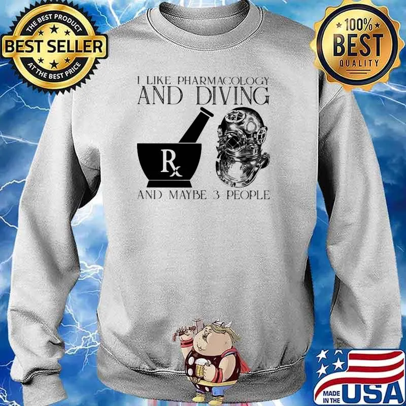 I Like Pharamacology And Diving And MAybe 3 People Shirt Sweater