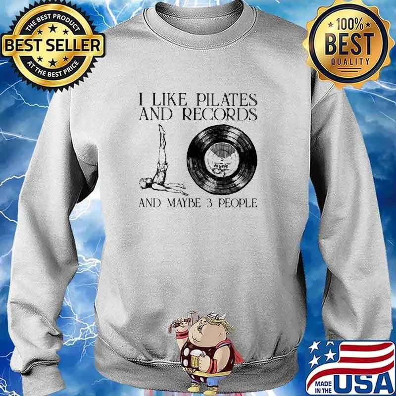 I Like Pilates And Records And Maybe 3 People Shirt Sweater