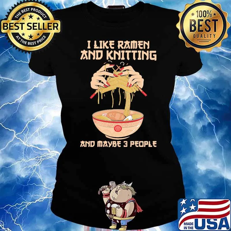 I Like Ramen And Knitting And Maybe 3 PEople Shirt Ladies tee