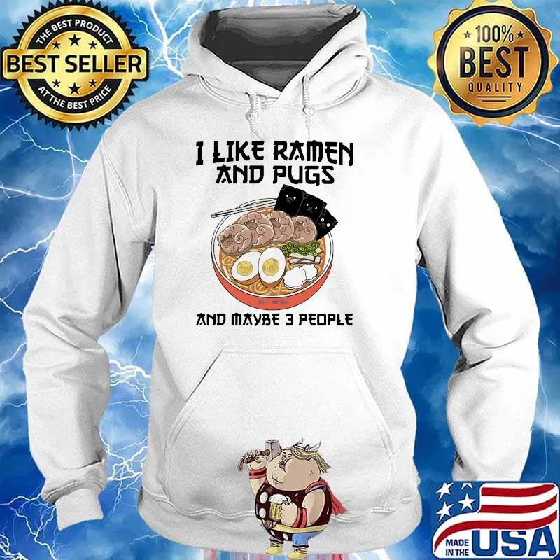 I Like Ramen And Pugs And Maybe 3 PEople Shirt Hoodie
