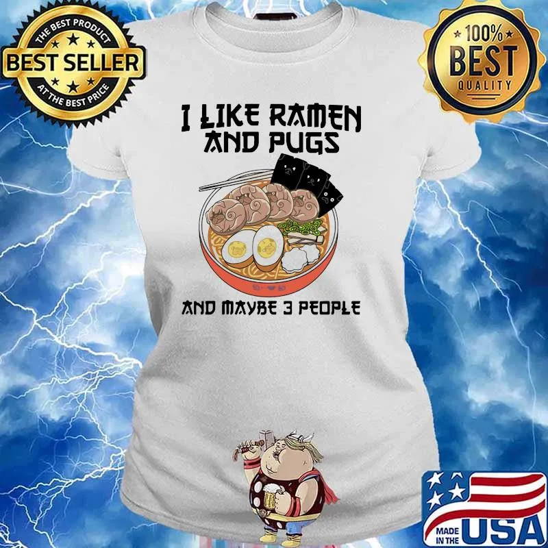 I Like Ramen And Pugs And Maybe 3 PEople Shirt Ladies tee