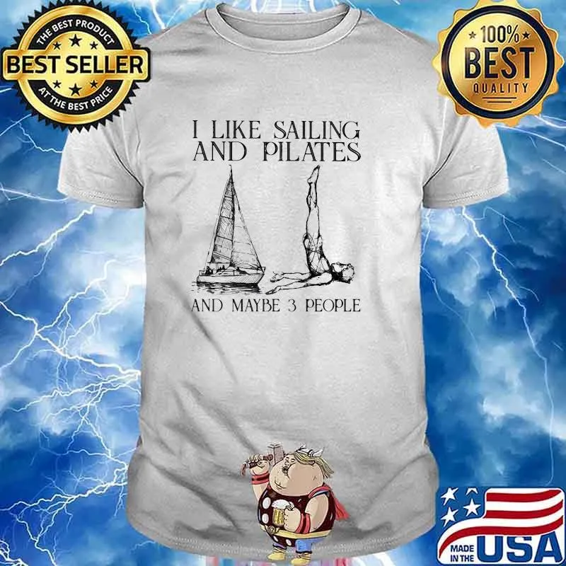 I like sailing and pilates and maybe 3 people shirt