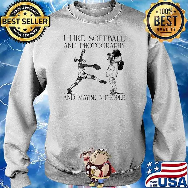 I Like Softball And Photography And Maybe 3 People Shirt Sweater