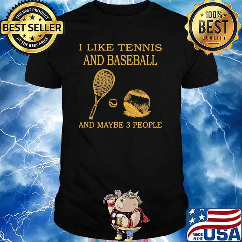 I Like Tennis And Baseball And Maybe 3 People Shirt