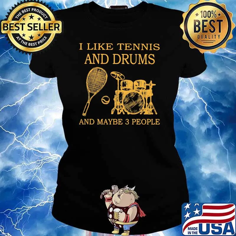 I Like Tennis And Drums And Maybe 3 People Shirt Ladies tee